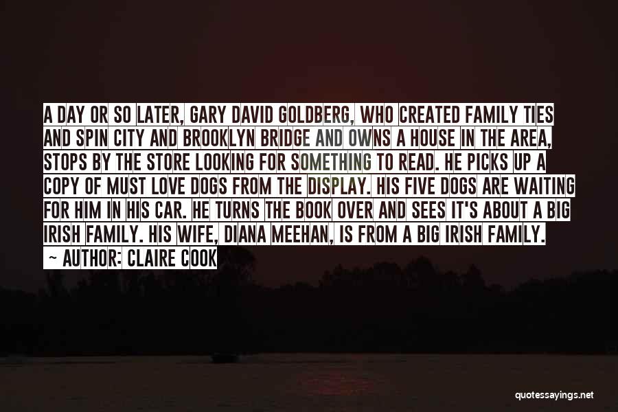 Claire Cook Quotes: A Day Or So Later, Gary David Goldberg, Who Created Family Ties And Spin City And Brooklyn Bridge And Owns