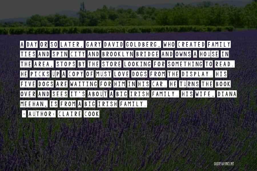 Claire Cook Quotes: A Day Or So Later, Gary David Goldberg, Who Created Family Ties And Spin City And Brooklyn Bridge And Owns