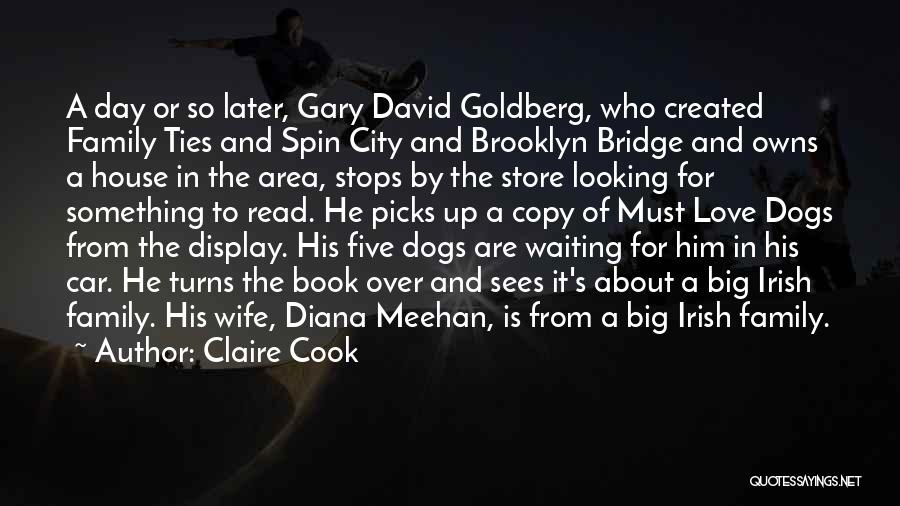 Claire Cook Quotes: A Day Or So Later, Gary David Goldberg, Who Created Family Ties And Spin City And Brooklyn Bridge And Owns
