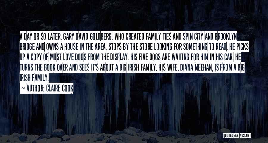 Claire Cook Quotes: A Day Or So Later, Gary David Goldberg, Who Created Family Ties And Spin City And Brooklyn Bridge And Owns