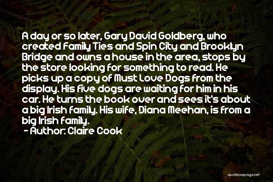 Claire Cook Quotes: A Day Or So Later, Gary David Goldberg, Who Created Family Ties And Spin City And Brooklyn Bridge And Owns