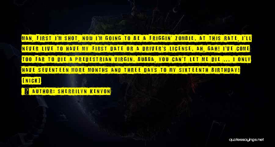 Sherrilyn Kenyon Quotes: Man, First I'm Shot, Now I'm Going To Be A Friggin' Zombie. At This Rate, I'll Never Live To Have