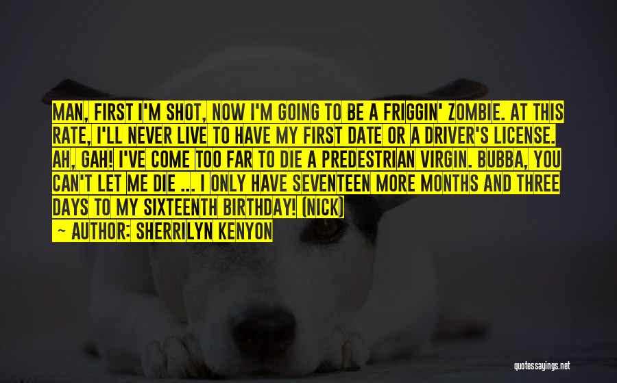 Sherrilyn Kenyon Quotes: Man, First I'm Shot, Now I'm Going To Be A Friggin' Zombie. At This Rate, I'll Never Live To Have
