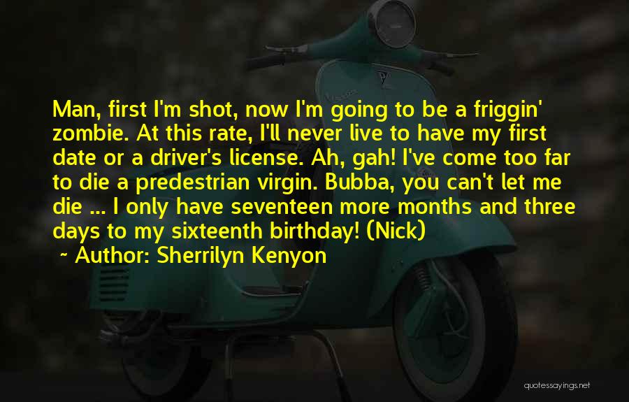 Sherrilyn Kenyon Quotes: Man, First I'm Shot, Now I'm Going To Be A Friggin' Zombie. At This Rate, I'll Never Live To Have