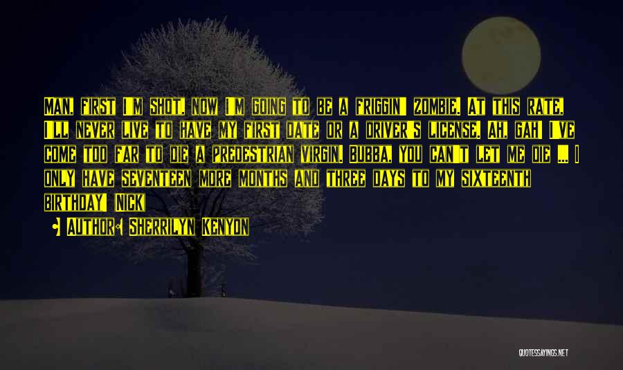 Sherrilyn Kenyon Quotes: Man, First I'm Shot, Now I'm Going To Be A Friggin' Zombie. At This Rate, I'll Never Live To Have