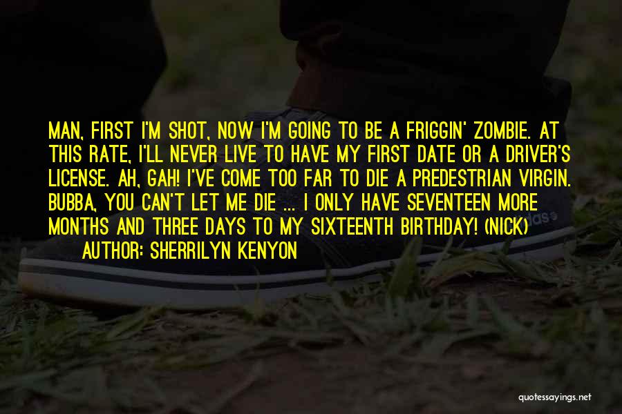 Sherrilyn Kenyon Quotes: Man, First I'm Shot, Now I'm Going To Be A Friggin' Zombie. At This Rate, I'll Never Live To Have