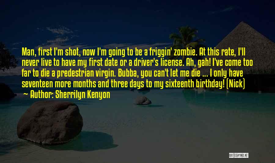 Sherrilyn Kenyon Quotes: Man, First I'm Shot, Now I'm Going To Be A Friggin' Zombie. At This Rate, I'll Never Live To Have