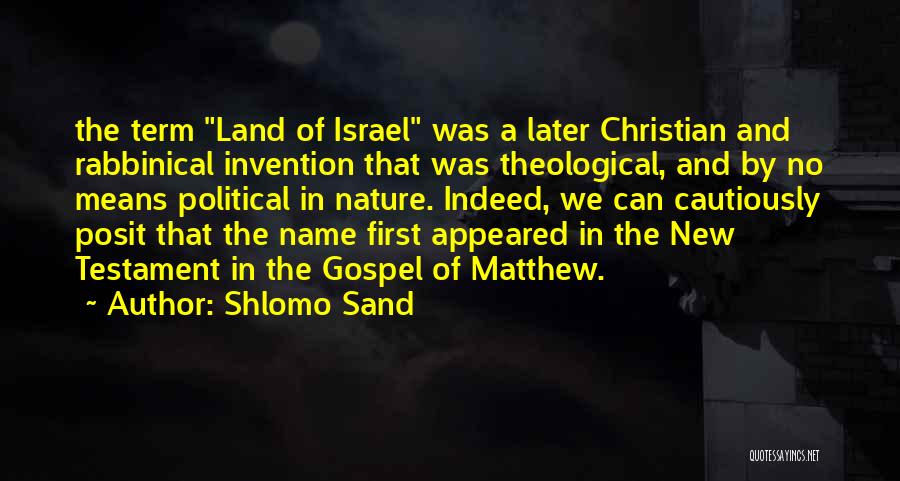 Shlomo Sand Quotes: The Term Land Of Israel Was A Later Christian And Rabbinical Invention That Was Theological, And By No Means Political