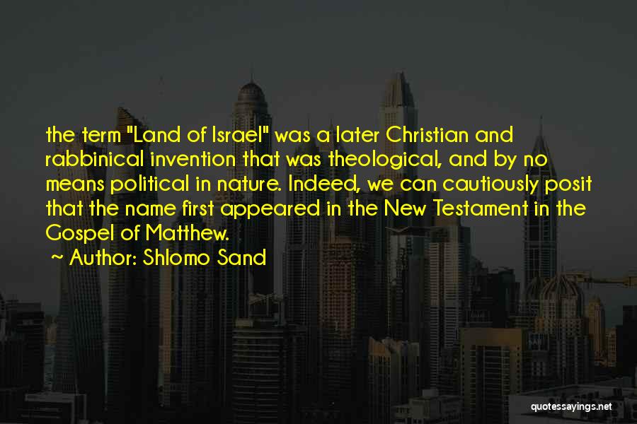 Shlomo Sand Quotes: The Term Land Of Israel Was A Later Christian And Rabbinical Invention That Was Theological, And By No Means Political