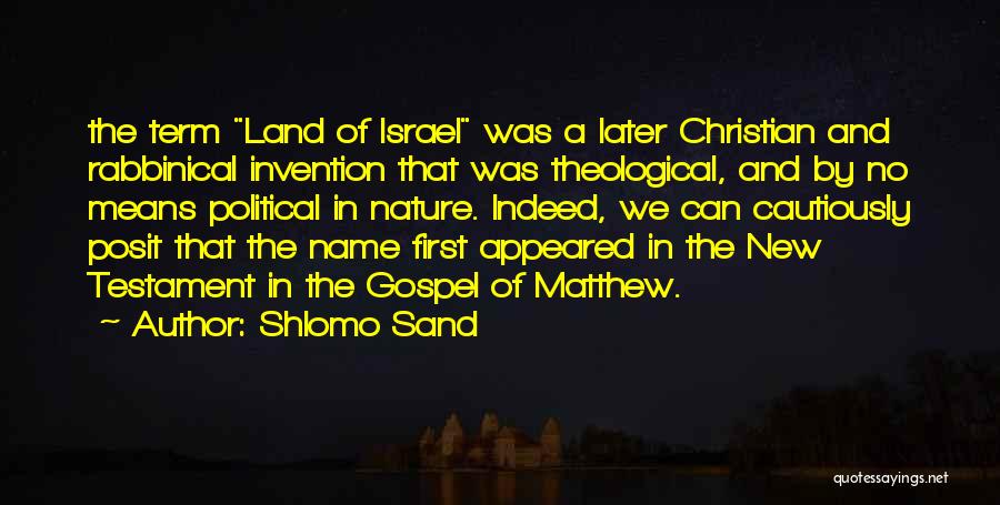 Shlomo Sand Quotes: The Term Land Of Israel Was A Later Christian And Rabbinical Invention That Was Theological, And By No Means Political