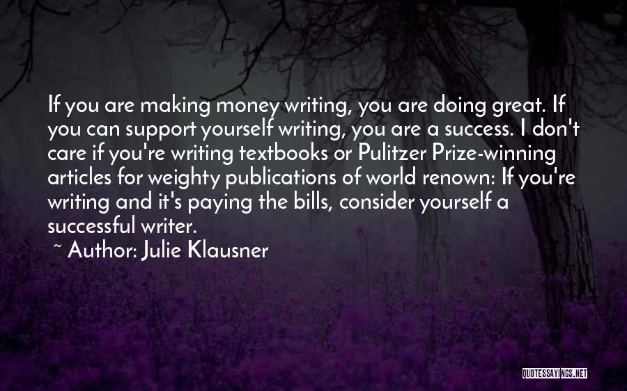 Julie Klausner Quotes: If You Are Making Money Writing, You Are Doing Great. If You Can Support Yourself Writing, You Are A Success.