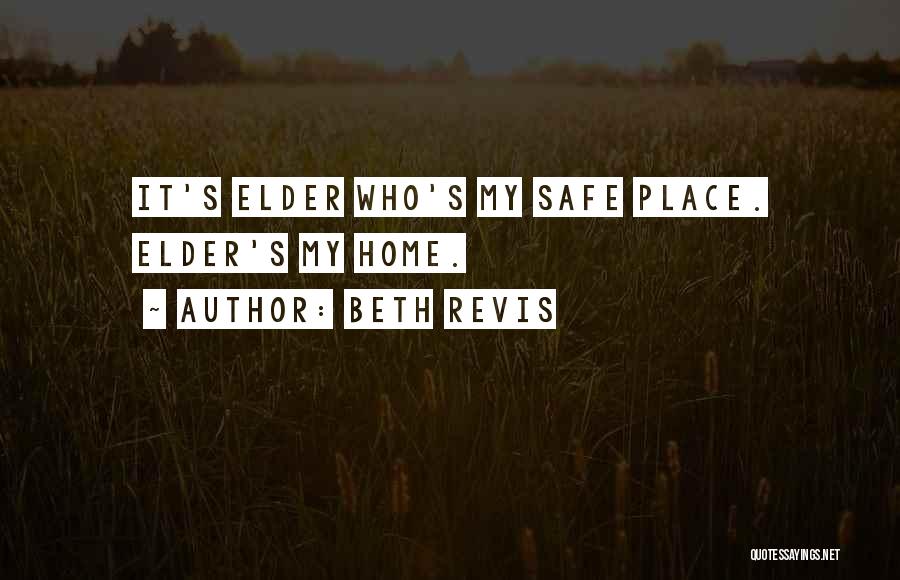Beth Revis Quotes: It's Elder Who's My Safe Place. Elder's My Home.