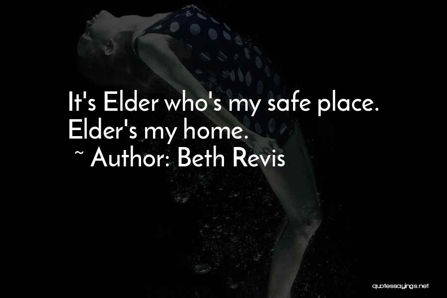 Beth Revis Quotes: It's Elder Who's My Safe Place. Elder's My Home.