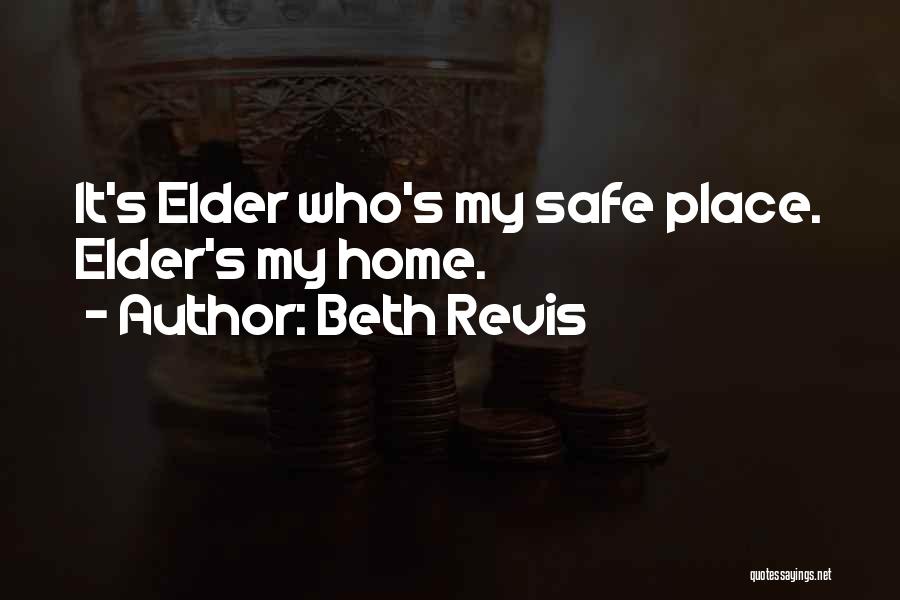 Beth Revis Quotes: It's Elder Who's My Safe Place. Elder's My Home.