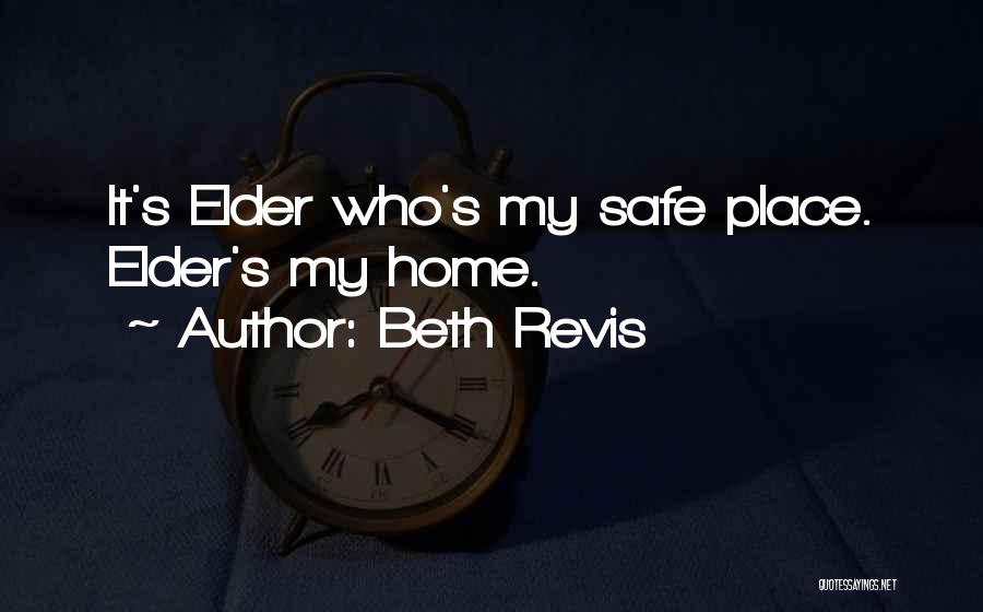 Beth Revis Quotes: It's Elder Who's My Safe Place. Elder's My Home.