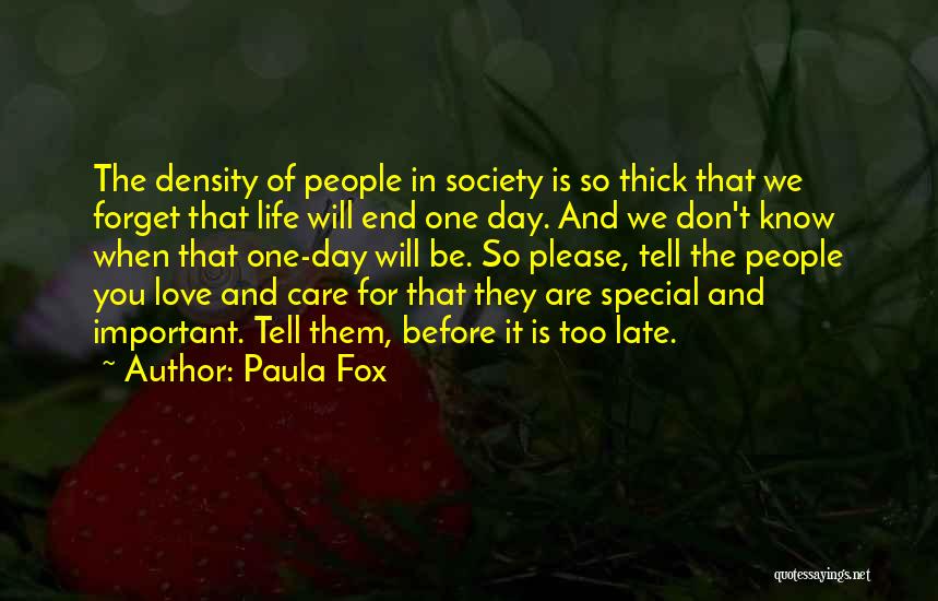 Paula Fox Quotes: The Density Of People In Society Is So Thick That We Forget That Life Will End One Day. And We