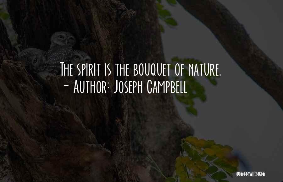 Joseph Campbell Quotes: The Spirit Is The Bouquet Of Nature.