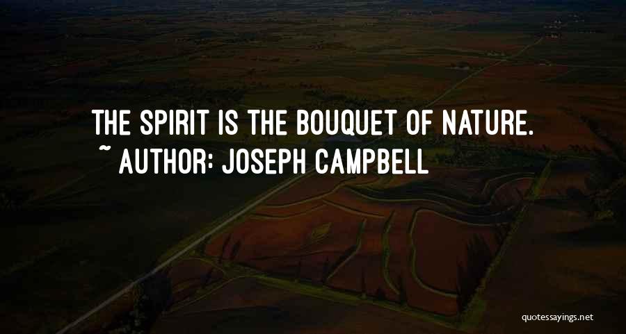 Joseph Campbell Quotes: The Spirit Is The Bouquet Of Nature.