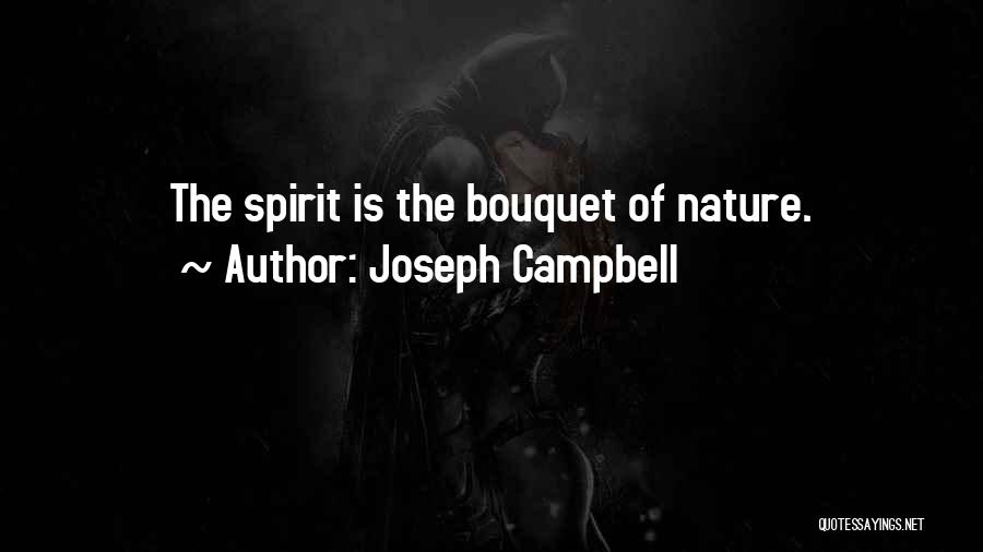 Joseph Campbell Quotes: The Spirit Is The Bouquet Of Nature.