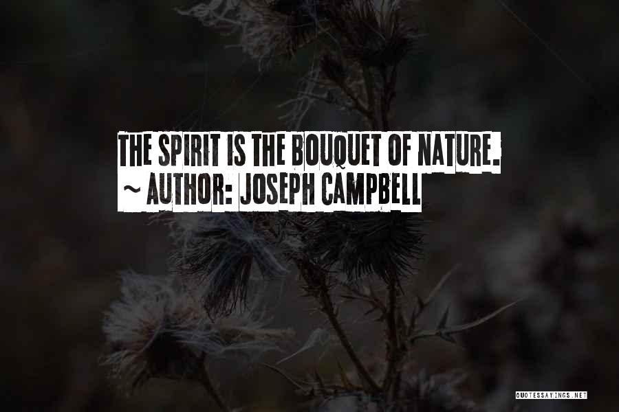 Joseph Campbell Quotes: The Spirit Is The Bouquet Of Nature.