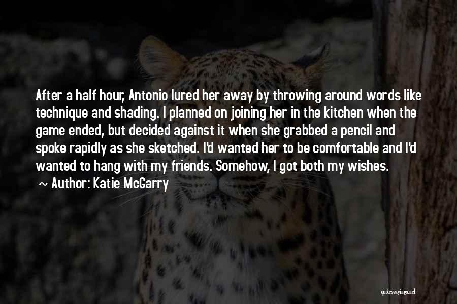 Katie McGarry Quotes: After A Half Hour, Antonio Lured Her Away By Throwing Around Words Like Technique And Shading. I Planned On Joining