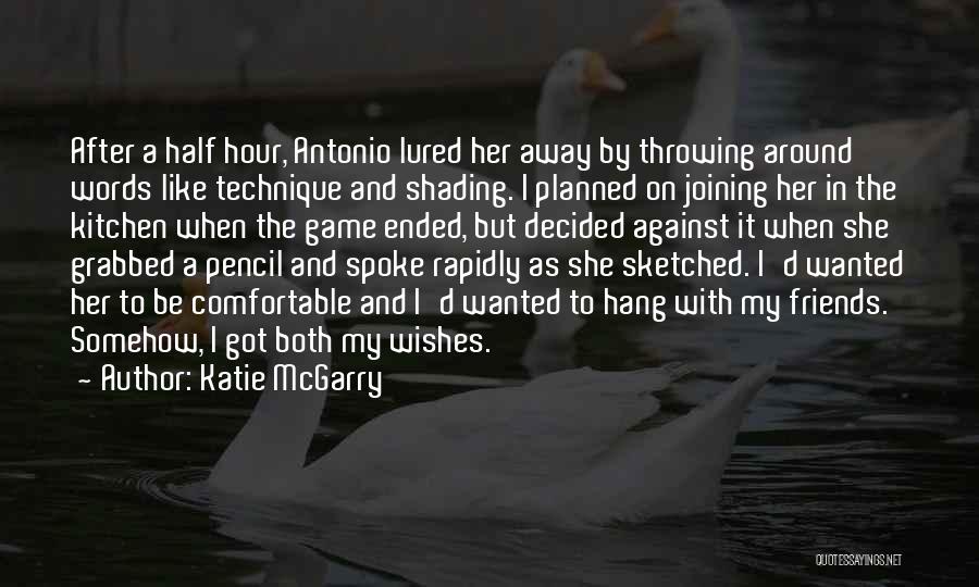 Katie McGarry Quotes: After A Half Hour, Antonio Lured Her Away By Throwing Around Words Like Technique And Shading. I Planned On Joining