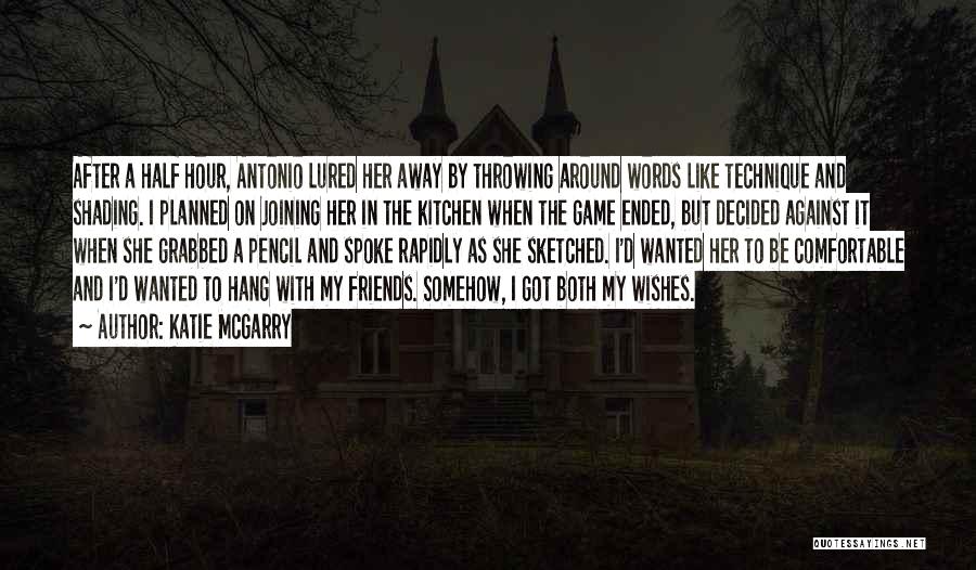Katie McGarry Quotes: After A Half Hour, Antonio Lured Her Away By Throwing Around Words Like Technique And Shading. I Planned On Joining