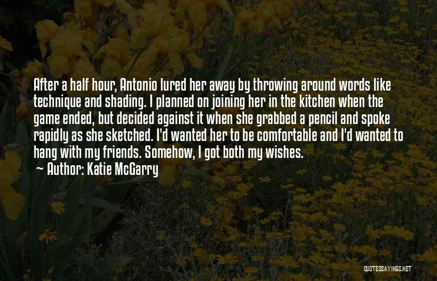 Katie McGarry Quotes: After A Half Hour, Antonio Lured Her Away By Throwing Around Words Like Technique And Shading. I Planned On Joining