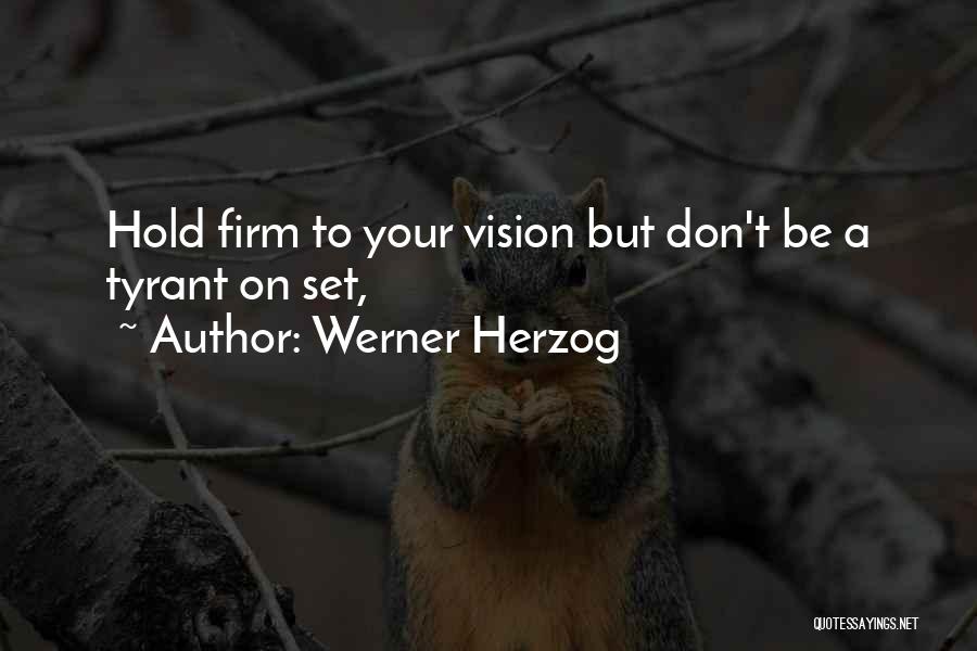 Werner Herzog Quotes: Hold Firm To Your Vision But Don't Be A Tyrant On Set,