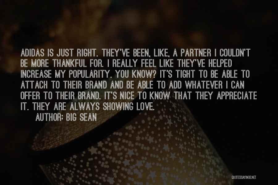 Big Sean Quotes: Adidas Is Just Right. They've Been, Like, A Partner I Couldn't Be More Thankful For. I Really Feel Like They've