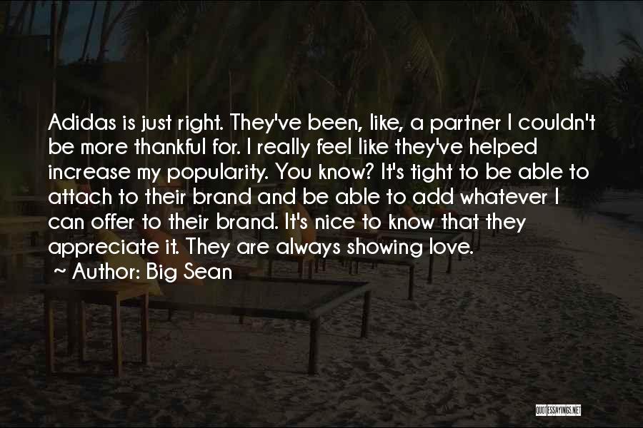 Big Sean Quotes: Adidas Is Just Right. They've Been, Like, A Partner I Couldn't Be More Thankful For. I Really Feel Like They've