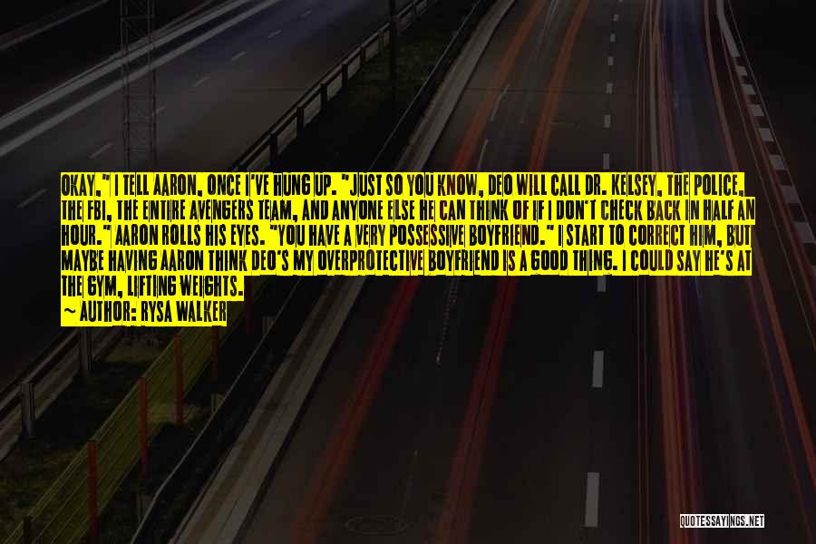 Rysa Walker Quotes: Okay, I Tell Aaron, Once I've Hung Up. Just So You Know, Deo Will Call Dr. Kelsey, The Police, The