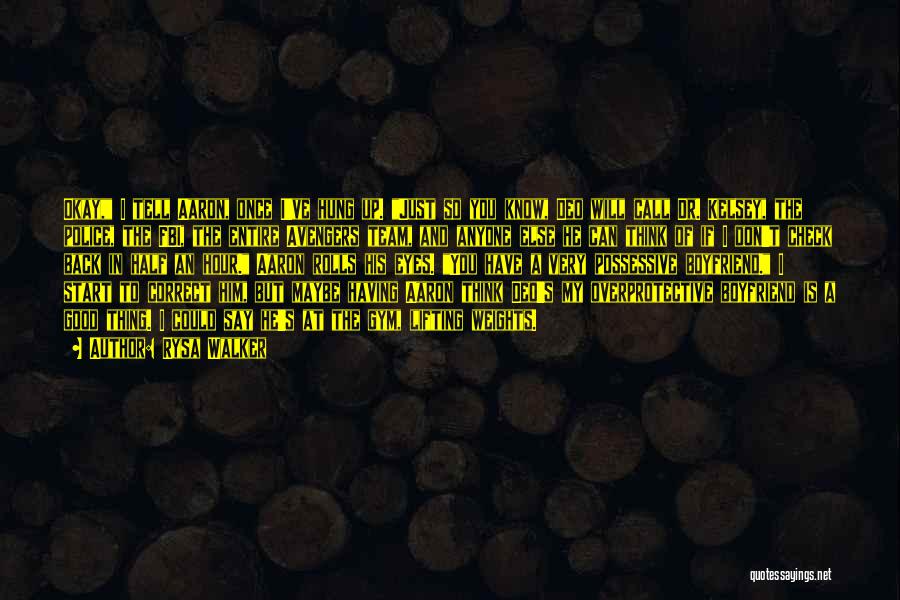 Rysa Walker Quotes: Okay, I Tell Aaron, Once I've Hung Up. Just So You Know, Deo Will Call Dr. Kelsey, The Police, The