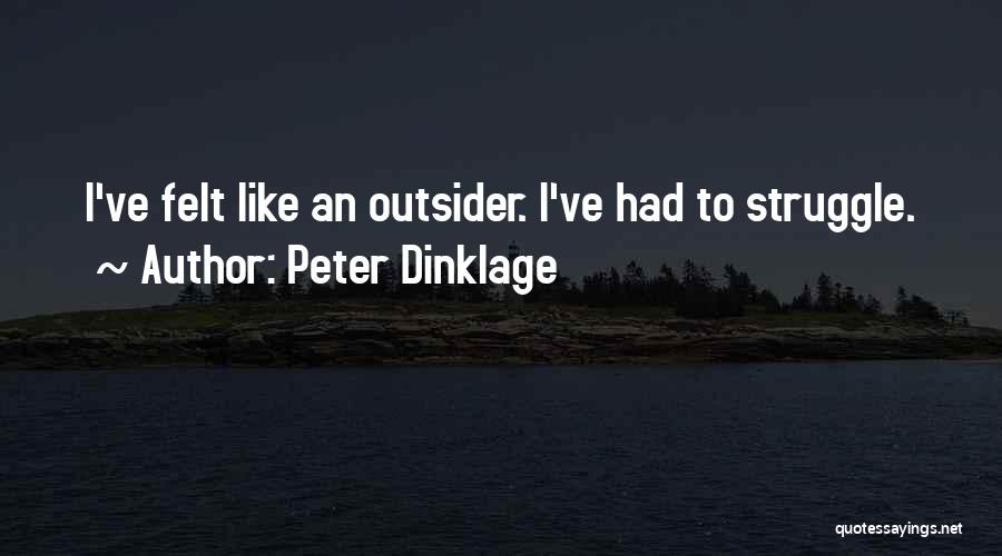 Peter Dinklage Quotes: I've Felt Like An Outsider. I've Had To Struggle.