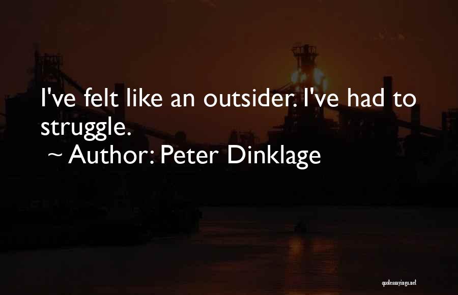 Peter Dinklage Quotes: I've Felt Like An Outsider. I've Had To Struggle.