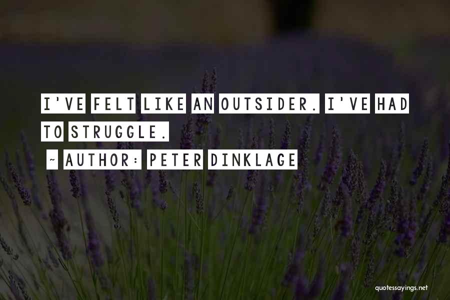 Peter Dinklage Quotes: I've Felt Like An Outsider. I've Had To Struggle.