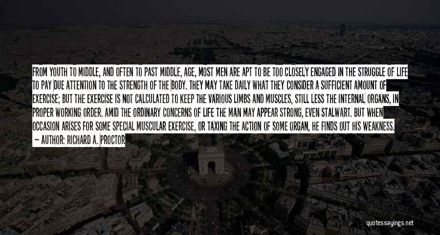 Richard A. Proctor Quotes: From Youth To Middle, And Often To Past Middle, Age, Most Men Are Apt To Be Too Closely Engaged In