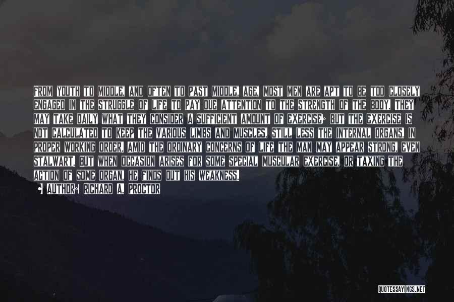 Richard A. Proctor Quotes: From Youth To Middle, And Often To Past Middle, Age, Most Men Are Apt To Be Too Closely Engaged In