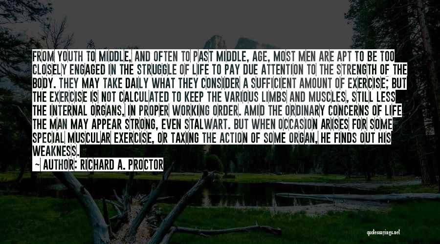 Richard A. Proctor Quotes: From Youth To Middle, And Often To Past Middle, Age, Most Men Are Apt To Be Too Closely Engaged In