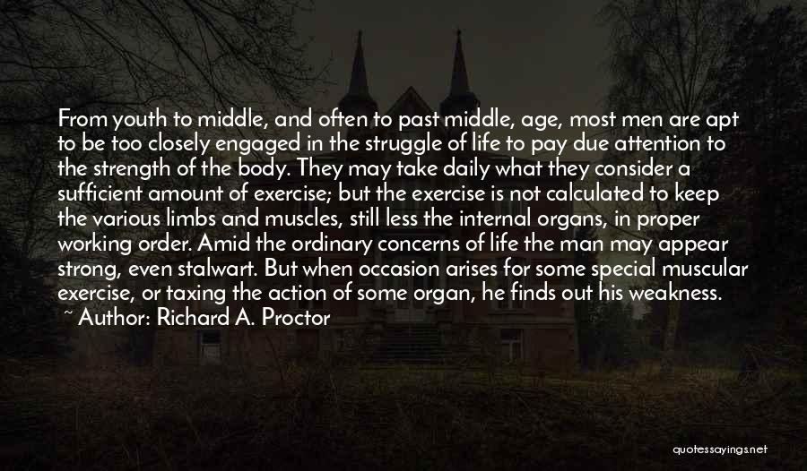 Richard A. Proctor Quotes: From Youth To Middle, And Often To Past Middle, Age, Most Men Are Apt To Be Too Closely Engaged In