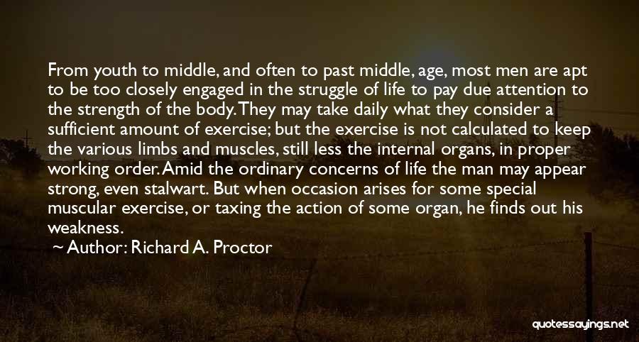 Richard A. Proctor Quotes: From Youth To Middle, And Often To Past Middle, Age, Most Men Are Apt To Be Too Closely Engaged In