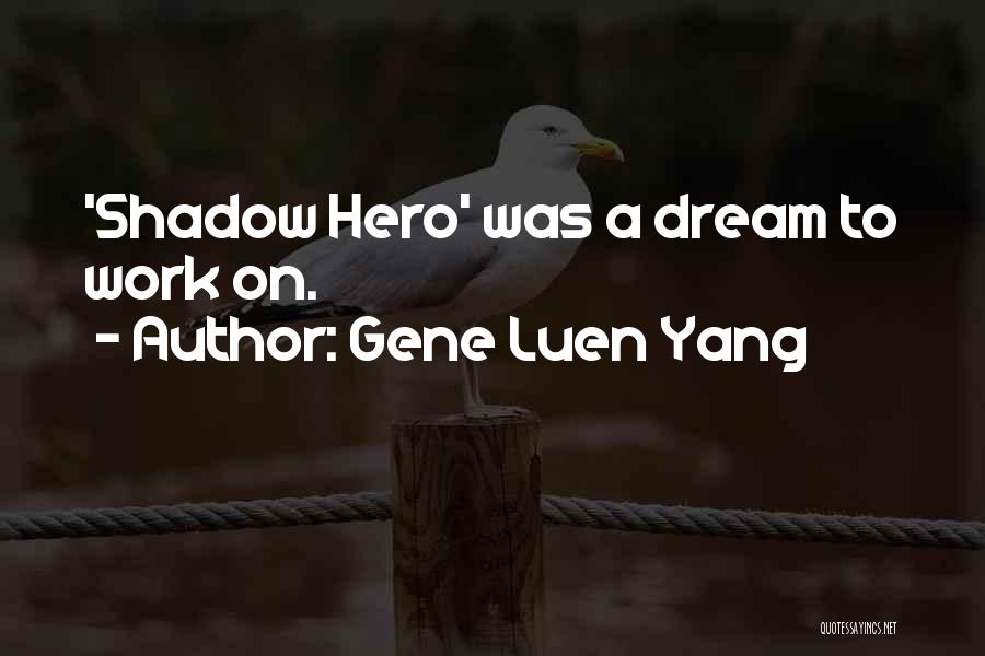 Gene Luen Yang Quotes: 'shadow Hero' Was A Dream To Work On.