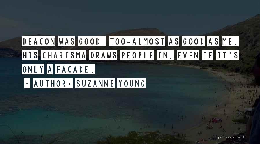 Suzanne Young Quotes: Deacon Was Good, Too-almost As Good As Me. His Charisma Draws People In, Even If It's Only A Facade.