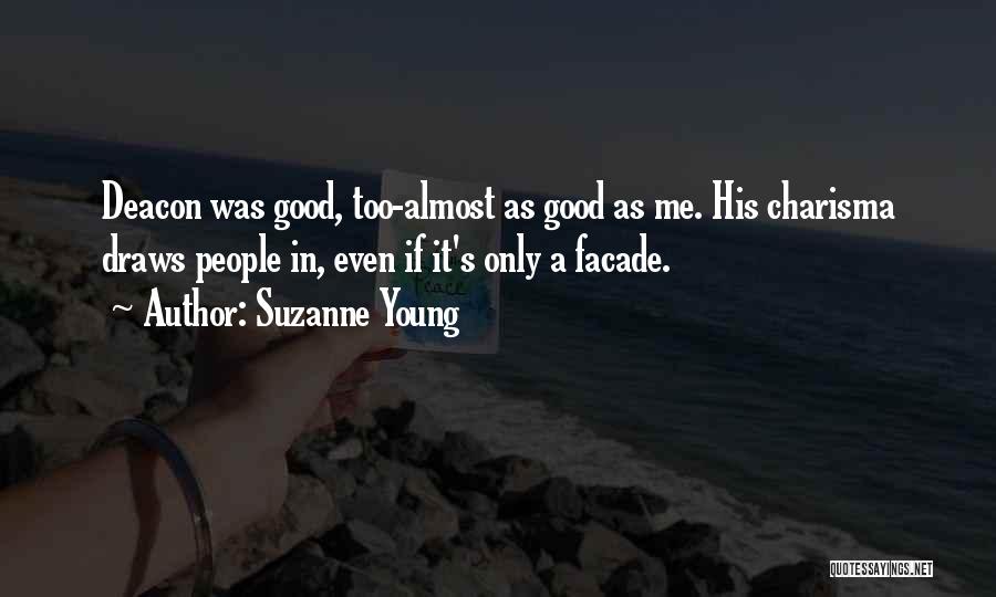 Suzanne Young Quotes: Deacon Was Good, Too-almost As Good As Me. His Charisma Draws People In, Even If It's Only A Facade.