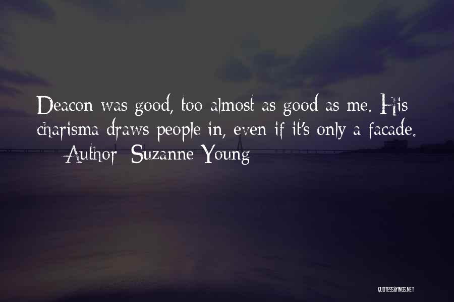 Suzanne Young Quotes: Deacon Was Good, Too-almost As Good As Me. His Charisma Draws People In, Even If It's Only A Facade.