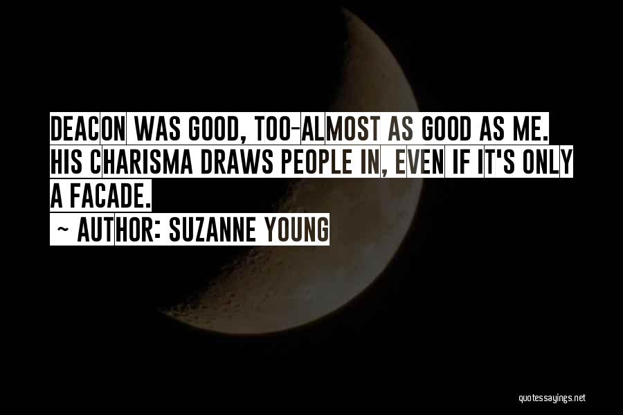 Suzanne Young Quotes: Deacon Was Good, Too-almost As Good As Me. His Charisma Draws People In, Even If It's Only A Facade.