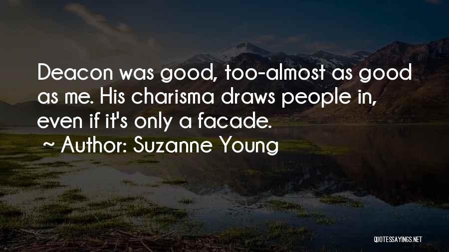 Suzanne Young Quotes: Deacon Was Good, Too-almost As Good As Me. His Charisma Draws People In, Even If It's Only A Facade.