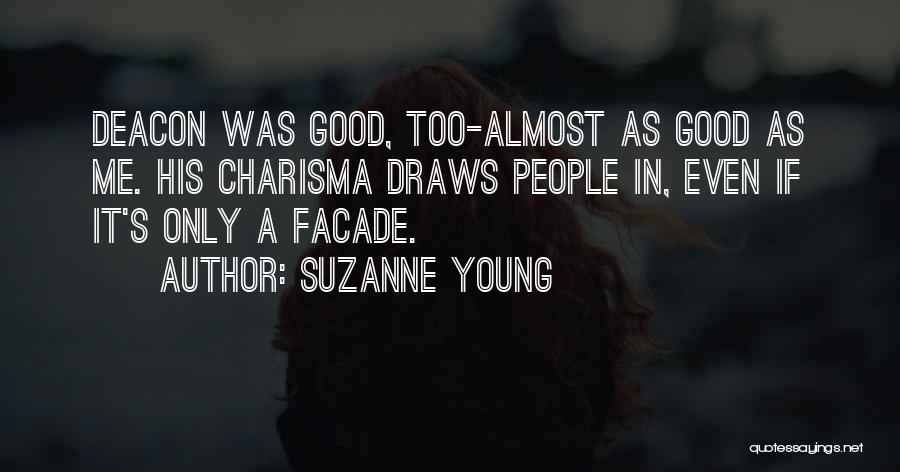 Suzanne Young Quotes: Deacon Was Good, Too-almost As Good As Me. His Charisma Draws People In, Even If It's Only A Facade.