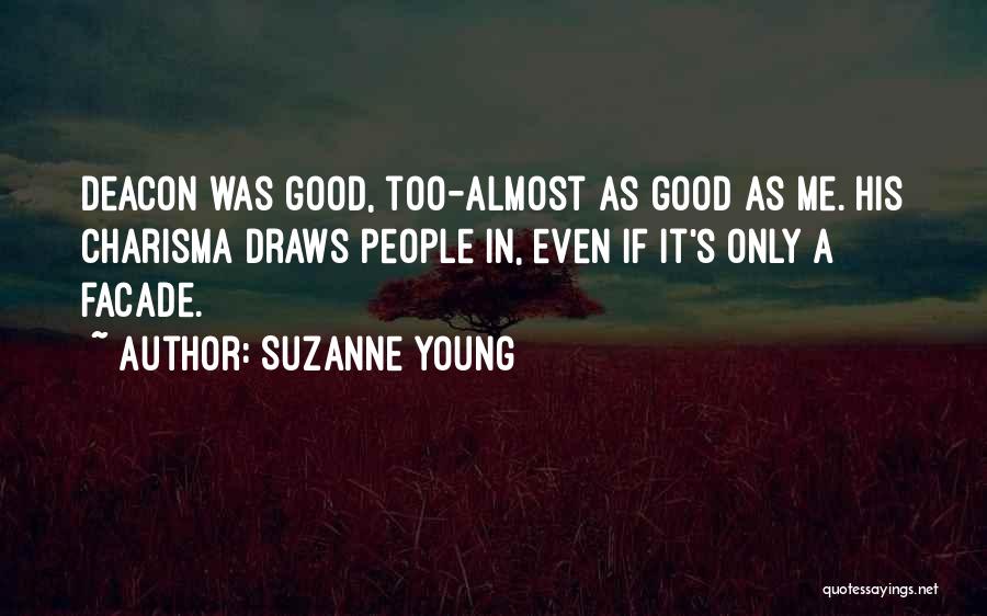 Suzanne Young Quotes: Deacon Was Good, Too-almost As Good As Me. His Charisma Draws People In, Even If It's Only A Facade.