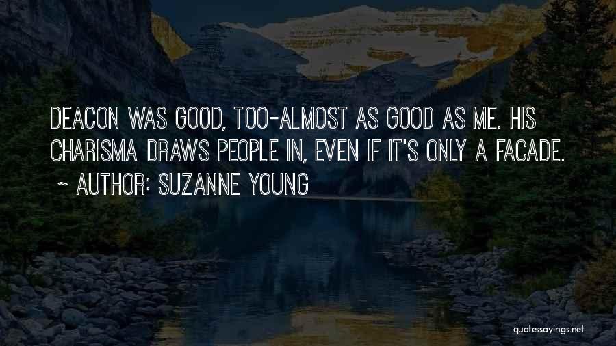 Suzanne Young Quotes: Deacon Was Good, Too-almost As Good As Me. His Charisma Draws People In, Even If It's Only A Facade.